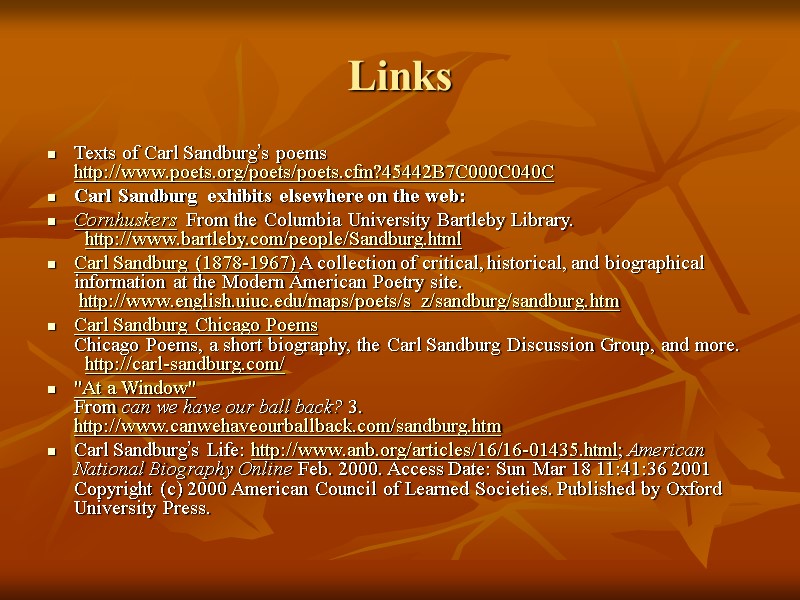 Links Texts of Carl Sandburg’s poems  http://www.poets.org/poets/poets.cfm?45442B7C000C040C  Carl Sandburg exhibits elsewhere on